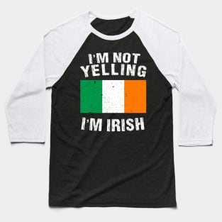 I'm Not Yelling I'm Irish Baseball T-Shirt